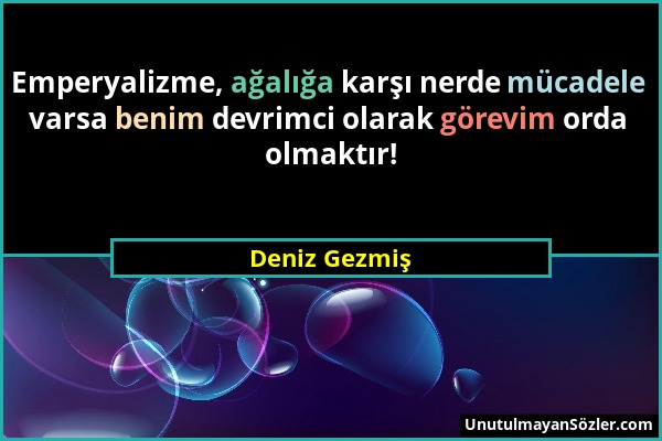 Deniz Gezmiş - Emperyalizme, ağalığa karşı nerde mücadele varsa benim devrimci olarak görevim orda olmaktır!...