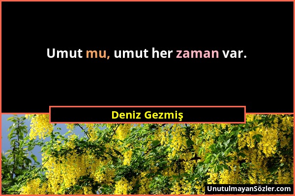 Deniz Gezmiş - Umut mu, umut her zaman var....