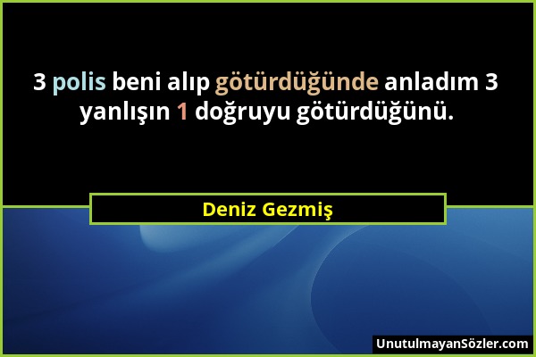 Deniz Gezmiş - 3 polis beni alıp götürdüğünde anladım 3 yanlışın 1 doğruyu götürdüğünü....