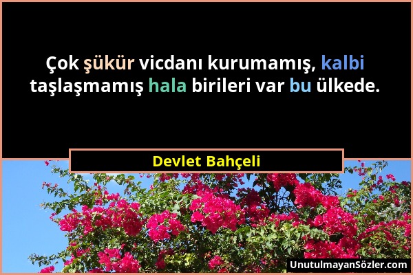 Devlet Bahçeli - Çok şükür vicdanı kurumamış, kalbi taşlaşmamış hala birileri var bu ülkede....