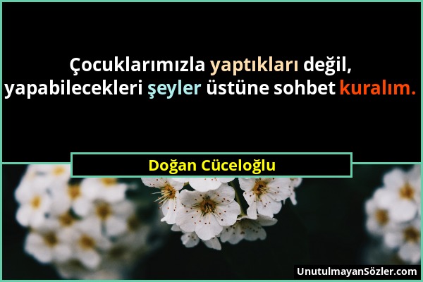 Doğan Cüceloğlu - Çocuklarımızla yaptıkları değil, yapabilecekleri şeyler üstüne sohbet kuralım....