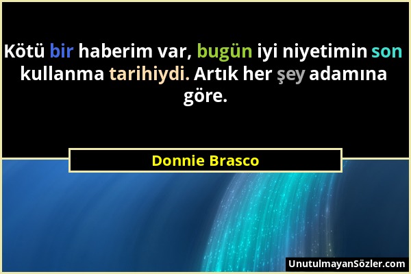 Donnie Brasco - Kötü bir haberim var, bugün iyi niyetimin son kullanma tarihiydi. Artık her şey adamına göre....