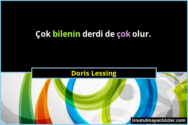 Doris Lessing - Çok bilenin derdi de çok olur....