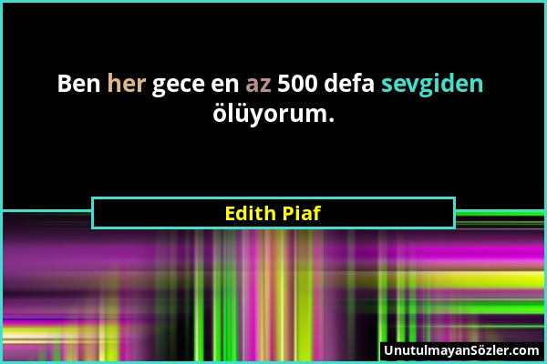 Edith Piaf - Ben her gece en az 500 defa sevgiden ölüyorum....