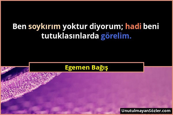 Egemen Bağış - Ben soykırım yoktur diyorum; hadi beni tutuklasınlarda görelim....