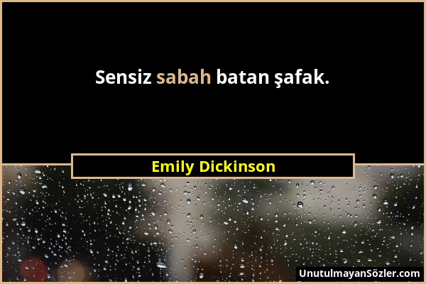 Emily Dickinson - Sensiz sabah batan şafak....