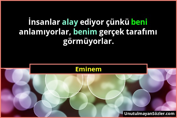 Eminem - İnsanlar alay ediyor çünkü beni anlamıyorlar, benim gerçek tarafımı görmüyorlar....