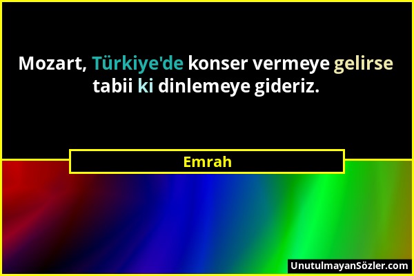 Emrah - Mozart, Türkiye'de konser vermeye gelirse tabii ki dinlemeye gideriz....