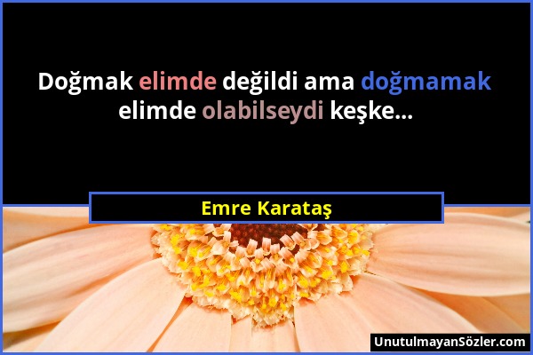 Emre Karataş - Doğmak elimde değildi ama doğmamak elimde olabilseydi keşke......