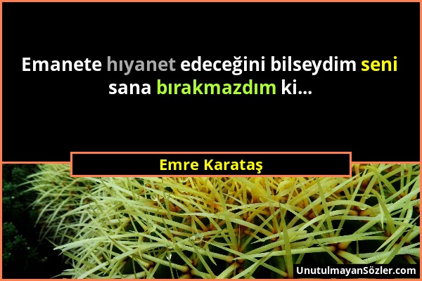 Emre Karataş - Emanete hıyanet edeceğini bilseydim seni sana bırakmazdım ki......