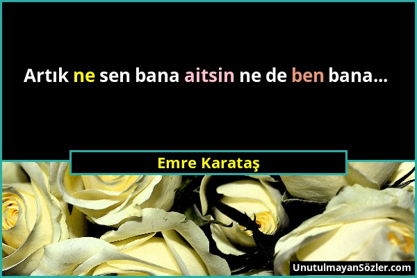 Emre Karataş - Artık ne sen bana aitsin ne de ben bana......