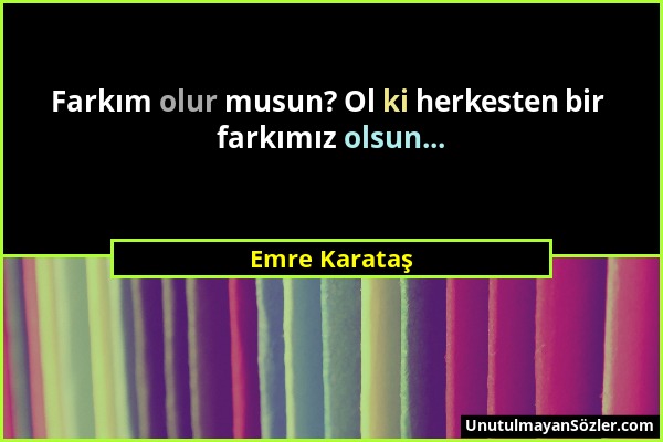 Emre Karataş - Farkım olur musun? Ol ki herkesten bir farkımız olsun......