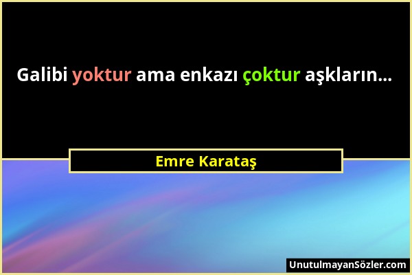 Emre Karataş - Galibi yoktur ama enkazı çoktur aşkların......