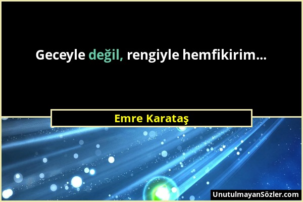 Emre Karataş - Geceyle değil, rengiyle hemfikirim......