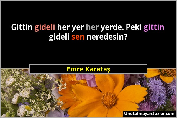 Emre Karataş - Gittin gideli her yer her yerde. Peki gittin gideli sen neredesin?...