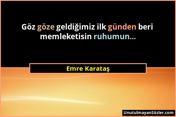 Emre Karataş - Göz göze geldiğimiz ilk günden beri memleketisin ruhumun......