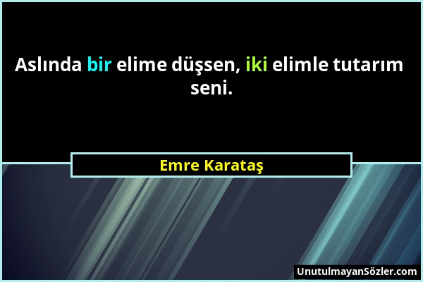 Emre Karataş - Aslında bir elime düşsen, iki elimle tutarım seni....