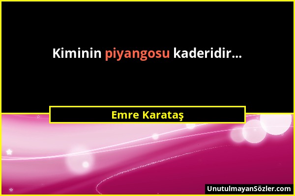 Emre Karataş - Kiminin piyangosu kaderidir......