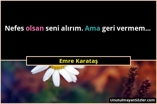 Emre Karataş - Nefes olsan seni alırım. Ama geri vermem......