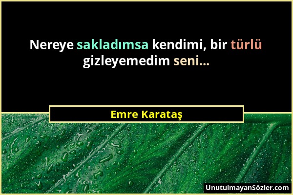 Emre Karataş - Nereye sakladımsa kendimi, bir türlü gizleyemedim seni......