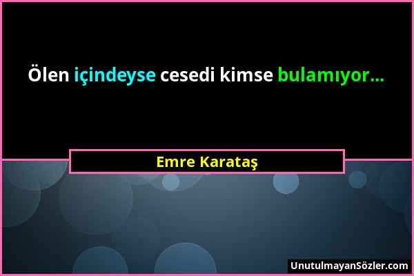 Emre Karataş - Ölen içindeyse cesedi kimse bulamıyor......