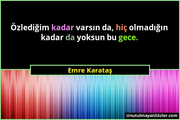 Emre Karataş - Özlediğim kadar varsın da, hiç olmadığın kadar da yoksun bu gece....