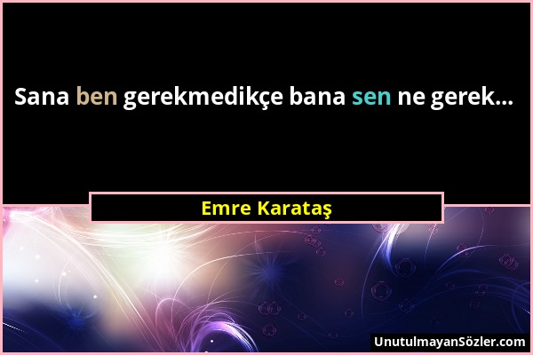 Emre Karataş - Sana ben gerekmedikçe bana sen ne gerek......