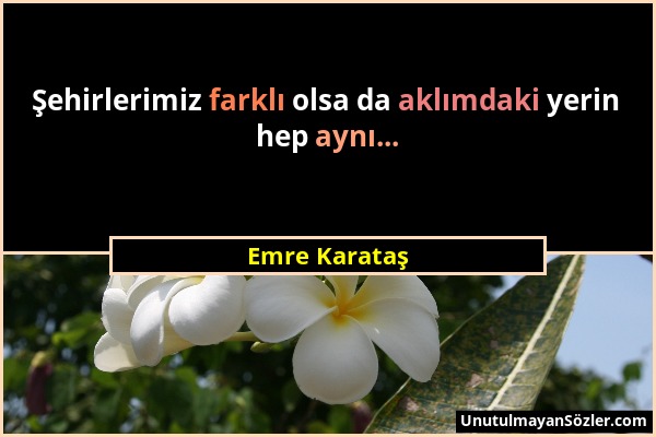 Emre Karataş - Şehirlerimiz farklı olsa da aklımdaki yerin hep aynı......