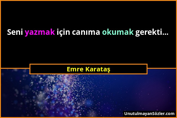 Emre Karataş - Seni yazmak için canıma okumak gerekti......