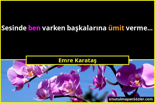 Emre Karataş - Sesinde ben varken başkalarına ümit verme......