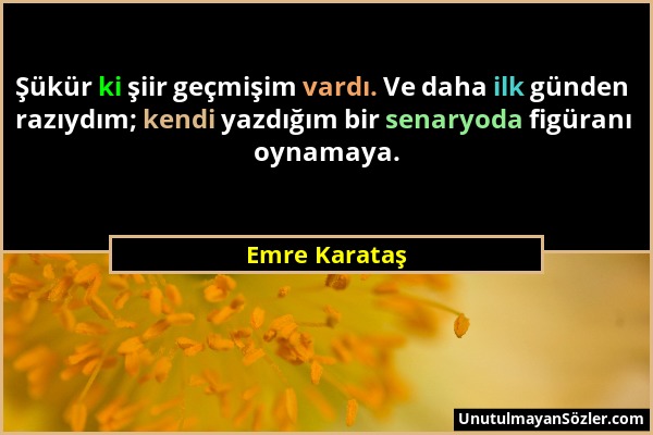 Emre Karataş - Şükür ki şiir geçmişim vardı. Ve daha ilk günden razıydım; kendi yazdığım bir senaryoda figüranı oynamaya....