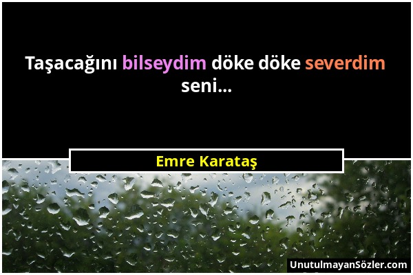 Emre Karataş - Taşacağını bilseydim döke döke severdim seni......