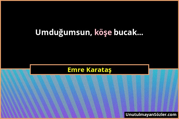 Emre Karataş - Umduğumsun, köşe bucak......