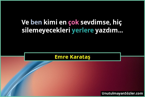 Emre Karataş - Ve ben kimi en çok sevdimse, hiç silemeyecekleri yerlere yazdım......