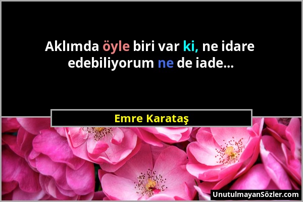 Emre Karataş - Aklımda öyle biri var ki, ne idare edebiliyorum ne de iade......