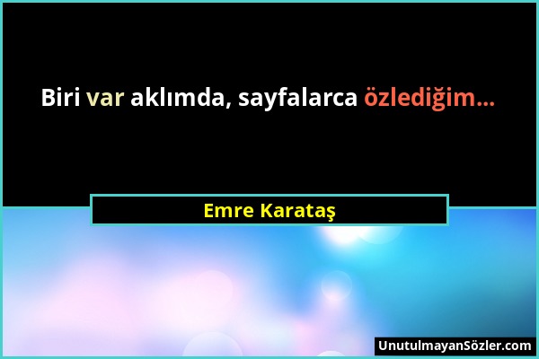 Emre Karataş - Biri var aklımda, sayfalarca özlediğim......
