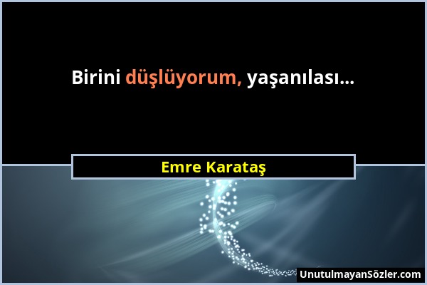 Emre Karataş - Birini düşlüyorum, yaşanılası......