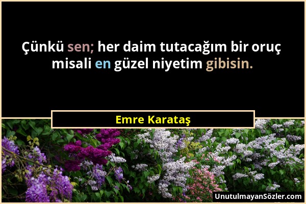 Emre Karataş - Çünkü sen; her daim tutacağım bir oruç misali en güzel niyetim gibisin....