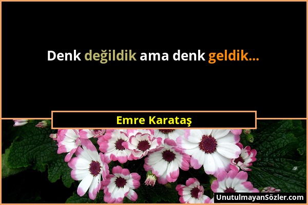 Emre Karataş - Denk değildik ama denk geldik......