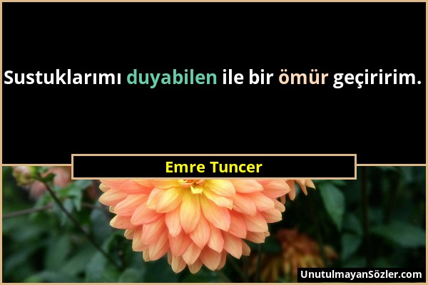 Emre Tuncer - Sustuklarımı duyabilen ile bir ömür geçiririm....