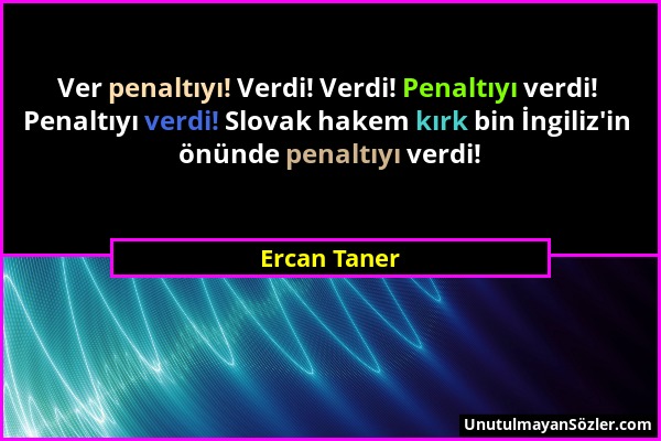 Ercan Taner - Ver penaltıyı! Verdi! Verdi! Penaltıyı verdi! Penaltıyı verdi! Slovak hakem kırk bin İngiliz'in önünde penaltıyı verdi!...