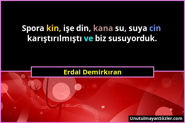 Erdal Demirkıran - Spora kin, işe din, kana su, suya cin karıştırılmıştı ve biz susuyorduk....