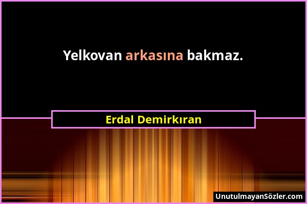 Erdal Demirkıran - Yelkovan arkasına bakmaz....