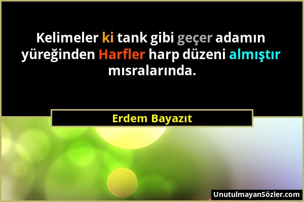 Erdem Bayazıt - Kelimeler ki tank gibi geçer adamın yüreğinden Harfler harp düzeni almıştır mısralarında....