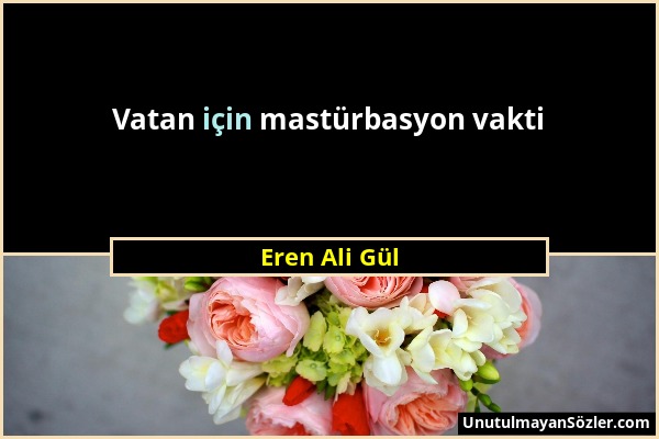 Eren Ali Gül - Vatan için mastürbasyon vakti...