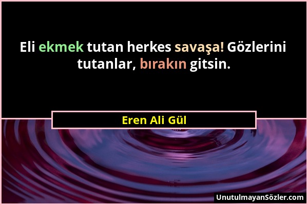 Eren Ali Gül - Eli ekmek tutan herkes savaşa! Gözlerini tutanlar, bırakın gitsin....