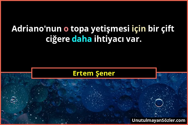 Ertem Şener - Adriano'nun o topa yetişmesi için bir çift ciğere daha ihtiyacı var....