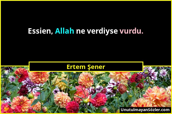 Ertem Şener - Essien, Allah ne verdiyse vurdu....