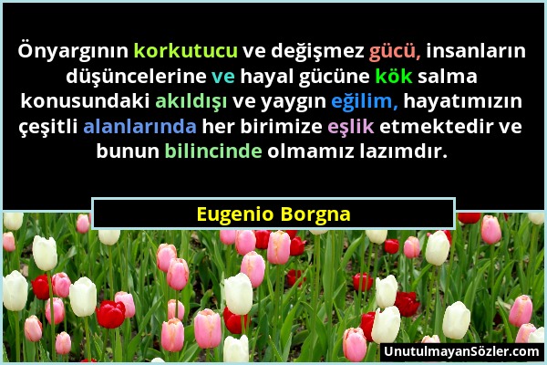 Eugenio Borgna - Önyargının korkutucu ve değişmez gücü, insanların düşüncelerine ve hayal gücüne kök salma konusundaki akıldışı ve yaygın eğilim, haya...