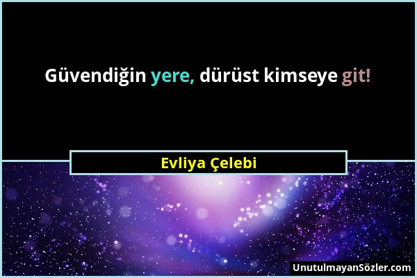 Evliya Çelebi - Güvendiğin yere, dürüst kimseye git!...